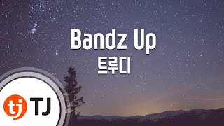 [TJ노래방 / 반키내림] Bandz Up - 트루디 / TJ Karaoke