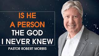 Pastor Robert Morris - Is He a Person - The God I Never Knew - Full Sermons 2022