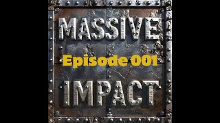 MASSIVE IMPACT - Episode 001