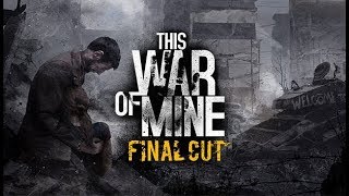 Финальное обновление? ► This War of Mine