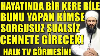 HALK TV BU SOHBETİ GÖRMESİN! SORGUSUZ SUALSİZ CENNETE GİRECEKLER! Hüseyin ÇEVİK