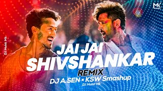 Jai Jai Shivshankar Song Remix - DJ A.Sen × KSW Smashup | WAR | Hrithik R., Tiger S. | DJ Mohit Mk