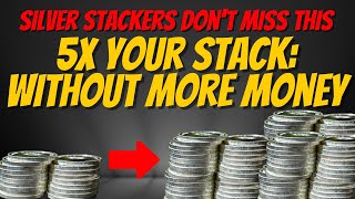 Ultimate Silver Stacking Hack: 5x By Doing This 1 Thing