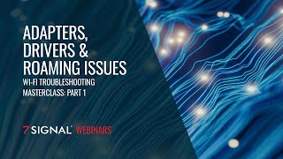 Wi-Fi Troubleshooting Masterclass: Part 1 – Adapters, Drivers & Roaming Issues
