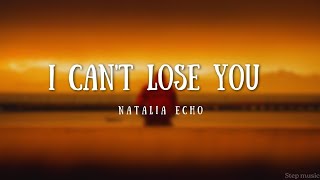 Natalia Echo - I Can't Lose You (Lyrics) Ft ‎@Stepmusic321