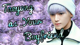 [IMAGINE] Taeyong as your Boyfriend