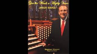 Give the Winds a Mighty Voice: Jesus Saves! Stephen Vincent Organ and Piano