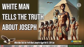 White Man Tells the Truth About Joseph in Egypt But A.I. Still LlES