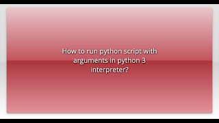 How to run python script with arguments in python 3 interpreter?