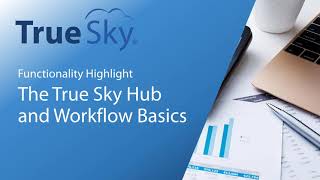 True Sky Functionality Highlight - The Hub and Workflow Basics