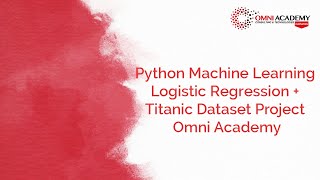 Python Machine Learning Logistic Regression + Titanic Dataset Project Omni Academy