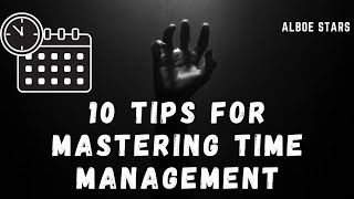 10 Tips for Mastering Time Management @ALBOESTARS