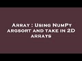 Array : Using NumPy argsort and take in 2D arrays