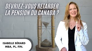 Devriez-vous retarder le versement de votre pension du Canada ?