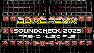 DJ KC SOUND CHECK 2025 REMIX_TEAM TITAN TREND MUSIC FILE