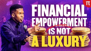 FINANCIAL EMPOWERMENT IS NOT A LUXURY | APOSTLE EMMANUEL IREN