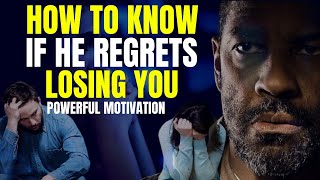 How To Know If He Regrets Losing You - Powerful Motivation