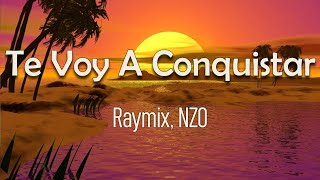 Raymix, NZO - Te Voy A Conquistar (Letra) | Te quiero hablar, pero mi boca no se presta