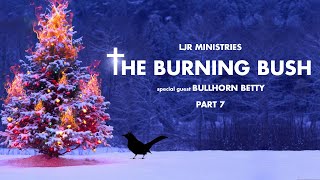 The Burning Bush: Bullhorn Betty (Part 7)