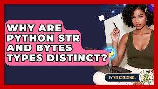 Why Are Python Str And Bytes Types Distinct? - Python Code School
