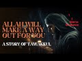 A Story Of Tawakkul – Allah Will Make A Way Out