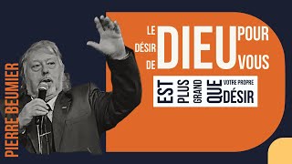 Le désir de DIEU pour vous est plus grand que votre propre désir ! Apôtre Pierre BEUMIER