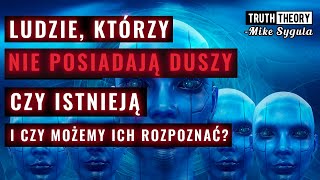 Ludzie, Którzy Nie Posiadają Duszy - Czy Istnieją i Czy Możemy Ich Rozpoznać?