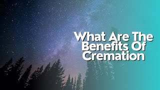 What Are The Benefits Of Cremation