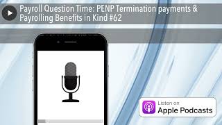 Payroll Question Time: PENP Termination payments & Payrolling Benefits in Kind #62
