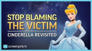 Cinderella: Stop Blaming the Victim