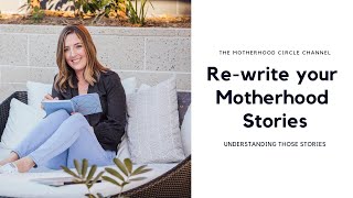 Re-write your Motherhood stories