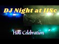 DJ Night celebration at IISc Bangalore on Holi 2k22 | Holi celebration | Indian Institute of Science