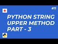 11 - Python String Methods Explained upper Method in Real Life Scenarios - Part#3