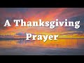 A Thanksgiving Prayer - A Prayer of Thanks to God  With Gratitude - A Prayer for Thanking God