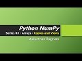 Python NumPy Series 03  - Arrays - Copies and Views
