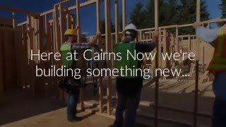 Here at Cairns Now we're building something new...