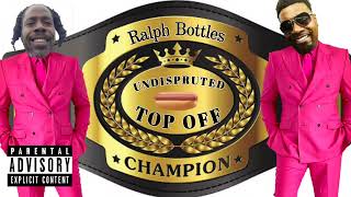 Ralph Bottles - I Topped A Lot Off (Explicit Version)