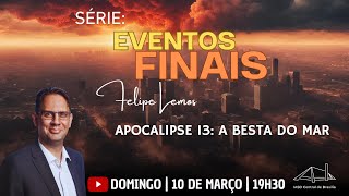 Apocalipse 13: A Besta do Mar | Felipe Lemos | Série: Eventos Finais