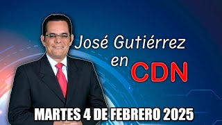 JOSÉ GUTIÉRREZ EN CDN - MARTES 4 DE FEBRERO 2025