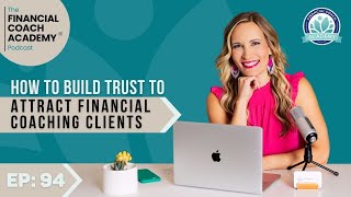 How to Build Trust to Attract Financial Coaching Clients Ep. 94