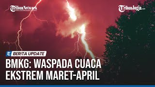 BMKG: WASPADA CUACA EKSTREM MARET-APRIL