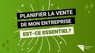 Planifier la vente de mon entreprise, est-ce essentiel?