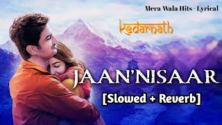 Jaan Nisaar [Slowed + Reverb] | Arijit Singh, Sushant Singh | Kedarnath | WARMONO Lofi, Lofi Song