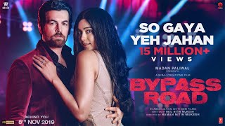 So Gaya Yeh Jahan Video | Bypass Road | Neil Nitin Mukesh, Adah S | Jubin Nautiyal, Nitin M,Saloni T