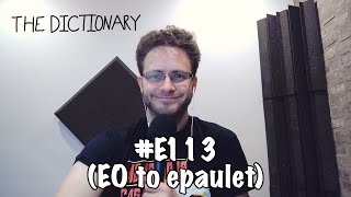 The Dictionary - #E113 (EO to epaulet)