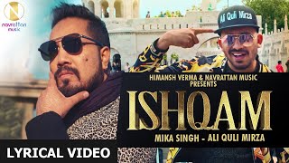 Ishqam | Lyrical Video | Mika Singh Ft. Ali Quli Mirza | Navrattan Music | Ishqam Dilbar Didi Na