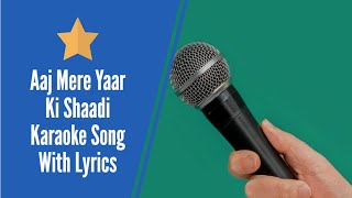 aaj mere yaar ki shaadi hai karaoke song with lyrics - karafun