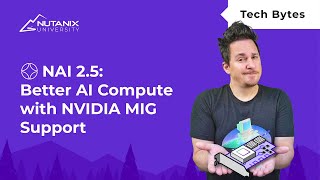 Better AI Compute with NVIDIA MIG Support | Nutanix Enterprise AI 2.5 | Nutanix University