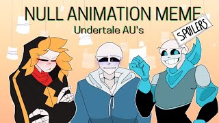 NULL ANIMATION MEME || Animation meme [UNDERTALE AU'S (spoilers + FW)
