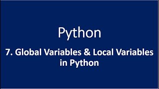 7. Global Variables & Local Variables in Python
